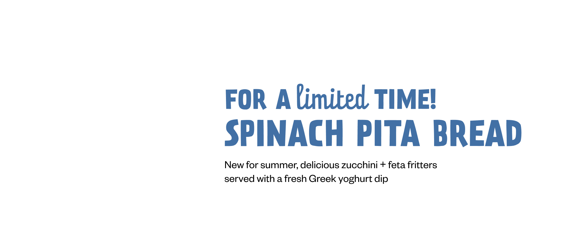 FOR A LIMITED TIME! SPINACH PITA BREAD